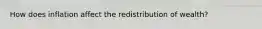 How does inflation affect the redistribution of wealth?