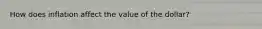 How does inflation affect the value of the dollar?