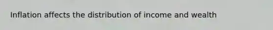 Inflation affects the distribution of income and wealth