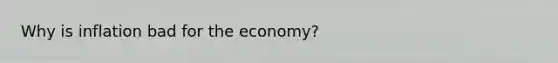 Why is inflation bad for the economy?