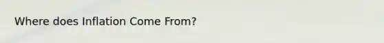 Where does Inflation Come From?
