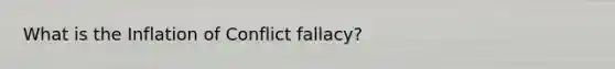 What is the Inflation of Conflict fallacy?