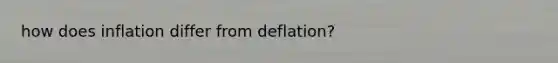 how does inflation differ from deflation?