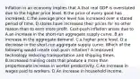 Inflation in an economy implies that A.that real GDP is overstated due to the higher price level. B.the price of every good has increased. C.the average price level has increased over a stated period of time. D.stores have increased their prices for no other reason than to earn more profit. ​Cost-push inflation arises due to A.an increase in the​ short-run aggregate supply curve. B.an increase in the aggregate demand. C.a higher price level. D.a decrease in the​ short-run aggregate supply curve. Which of the following would create​ cost-push inflation? A.Improved technology reducing transportation and shipping times. B.Increased training costs that produce a more than proportionate increase in worker productivity. C.An increase in wages paid to workers. D.An increase in household income.