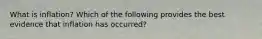 What is inflation? Which of the following provides the best evidence that inflation has occurred?