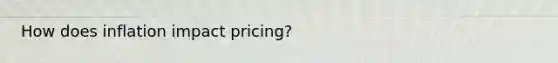 How does inflation impact pricing?