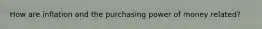 How are inflation and the purchasing power of money related?