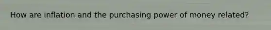 How are inflation and the purchasing power of money related?