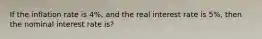 If the inflation rate is 4%, and the real interest rate is 5%, then the nominal interest rate is?