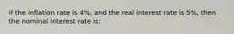 if the inflation rate is 4%, and the real interest rate is 5%, then the nominal interest rate is: