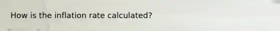 How is the inflation rate calculated?