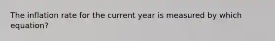 The inflation rate for the current year is measured by which equation?