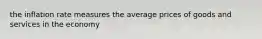 the inflation rate measures the average prices of goods and services in the economy