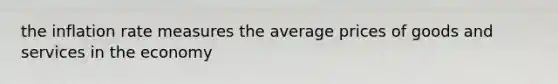 the inflation rate measures the average prices of goods and services in the economy