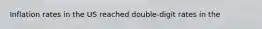 Inflation rates in the US reached double-digit rates in the