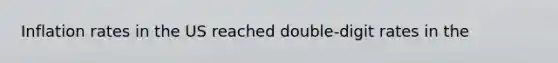 Inflation rates in the US reached double-digit rates in the