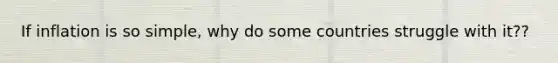 If inflation is so simple, why do some countries struggle with it??