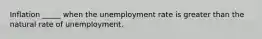 Inflation _____ when the unemployment rate is greater than the natural rate of unemployment.