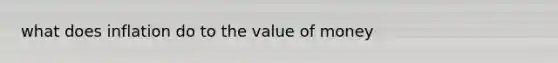 what does inflation do to the value of money