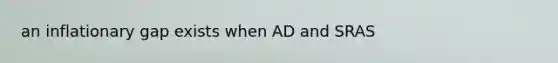 an inflationary gap exists when AD and SRAS