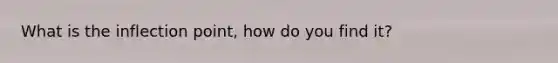 What is the inflection point, how do you find it?