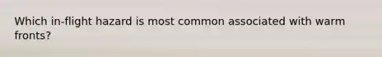 Which in-flight hazard is most common associated with warm fronts?