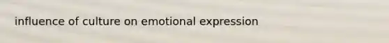 influence of culture on emotional expression