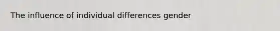 The influence of individual differences gender