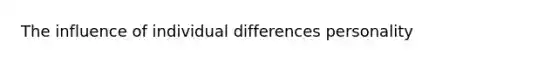 The influence of individual differences personality