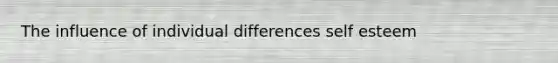 The influence of individual differences self esteem