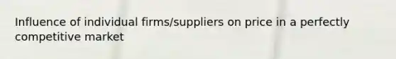 Influence of individual firms/suppliers on price in a perfectly competitive market