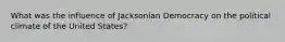 What was the influence of Jacksonian Democracy on the political climate of the United States?