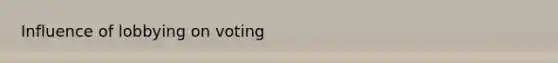 Influence of lobbying on voting