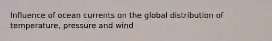 Influence of ocean currents on the global distribution of temperature, pressure and wind