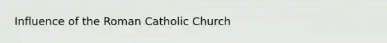 Influence of the Roman Catholic Church