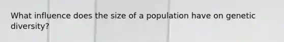 What influence does the size of a population have on genetic diversity?