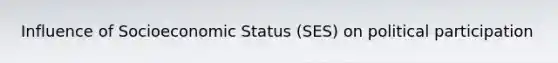 Influence of Socioeconomic Status (SES) on political participation