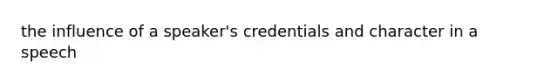 the influence of a speaker's credentials and character in a speech