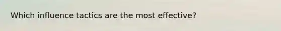 Which influence tactics are the most effective?