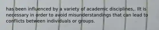 has been influenced by a variety of academic disciplines,. Ilt is necessary in order to avoid misunderstandings that can lead to conflicts between individuals or groups.