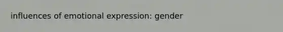 influences of <a href='https://www.questionai.com/knowledge/kXkfJ4iPM9-emotional-expression' class='anchor-knowledge'>emotional expression</a>: gender