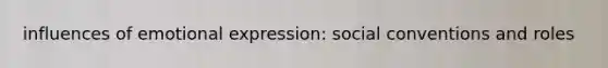 influences of emotional expression: social conventions and roles