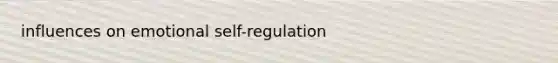 influences on emotional self-regulation