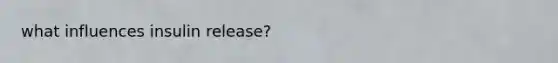 what influences insulin release?