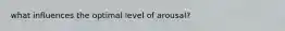 what influences the optimal level of arousal?