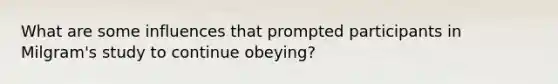 What are some influences that prompted participants in Milgram's study to continue obeying?