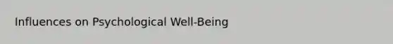 Influences on Psychological Well-Being