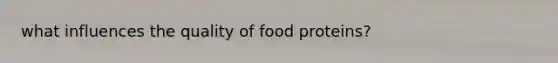 what influences the quality of food proteins?