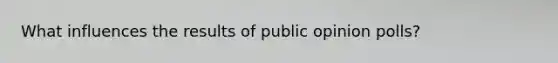 What influences the results of public opinion polls?