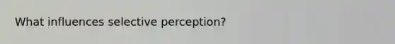 What influences selective perception?